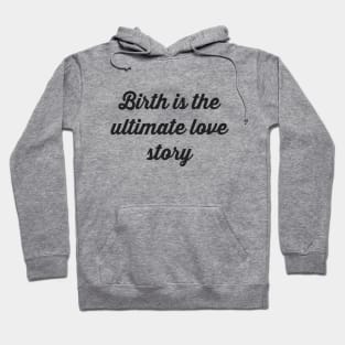 Birth is the Ultimate Love Story Hoodie